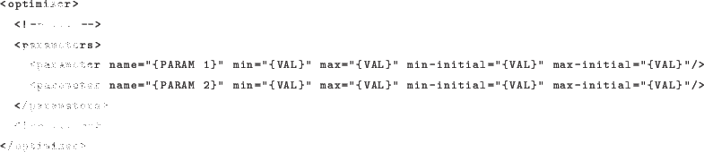 \begin{lstlisting}[language=xml]
<optimizer>
<!- ... ->
<parameters>
<para...
...-initial=''{VAL}''/>
</parameters>
<!- ... ->
</optimizer>
\end{lstlisting}